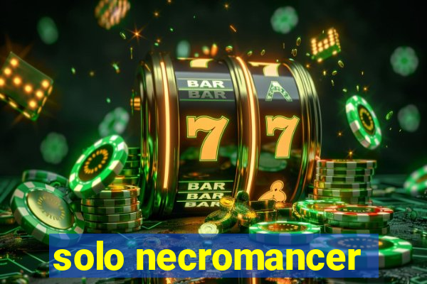 solo necromancer